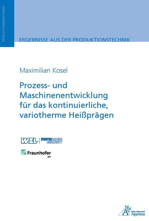 Produktbild: Prozess- und Maschinenentwicklung f&uuml;r das kontinuierliche, variotherme Hei&szlig;pr&auml;gen