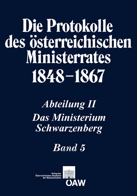 Produktbild: Die Protokolle des &ouml;sterreichischen Ministerrates 1848-1867 Abteilung II: Das Ministerium Schwarzenberg Band 5