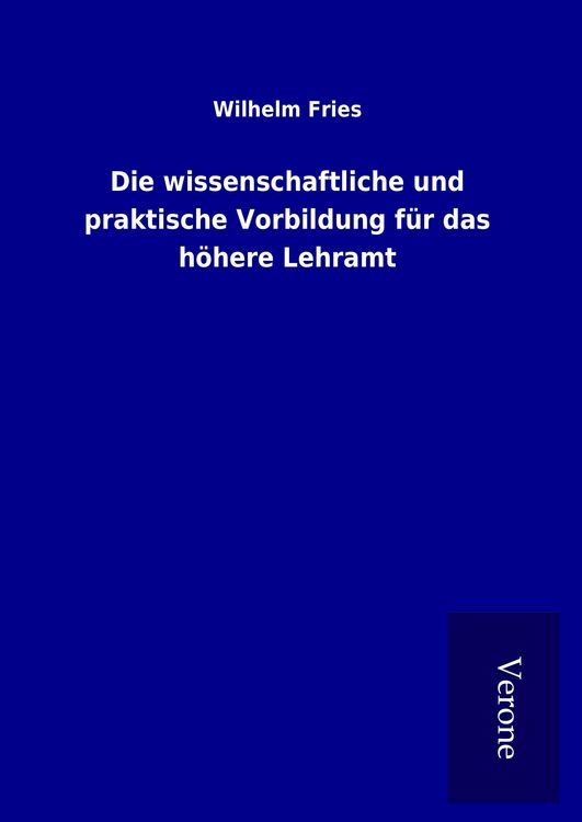 Produktbild: Die wissenschaftliche und praktische Vorbildung f&uuml;r das h&ouml;here Lehramt