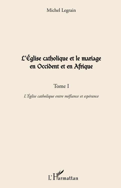 Produktbild: L'Eglise catholique et le mariage en Occident et en Afrique (Tome I)