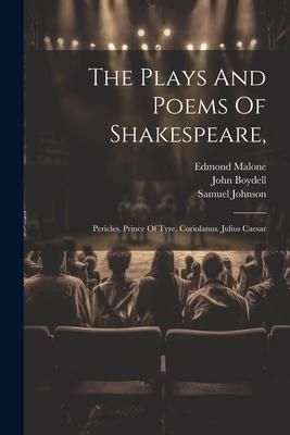 Produktbild: The Plays And Poems Of Shakespeare,: Pericles, Prince Of Tyre. Coriolanus. Julius Caesar