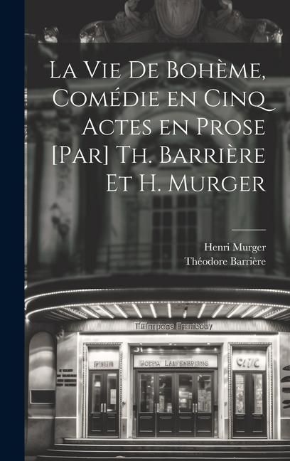 Produktbild: La vie de boh&egrave;me, com&eacute;die en cinq actes en prose [par] Th. Barri&egrave;re et H. Murger