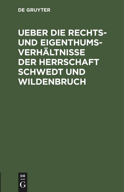 Produktbild: Ueber die Rechts- und Eigenthums-Verh&auml;ltnisse der Herrschaft Schwedt und Wildenbruch