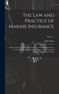 Produktbild: The Law and Practice of Marine Insurance: Deduced From a Critical Examination of the Adjudged Cases, the Nature and Analogies of the Subject, and the