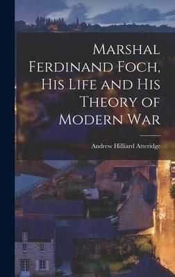 Produktbild: Marshal Ferdinand Foch, His Life and His Theory of Modern War