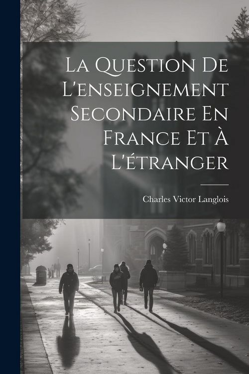 Produktbild: La Question De L'enseignement Secondaire En France Et &Agrave; L'&eacute;tranger