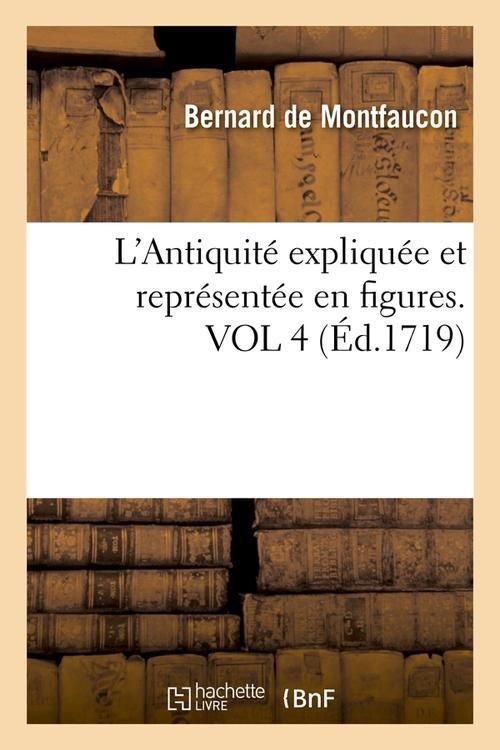 Produktbild: L'Antiquit&eacute; Expliqu&eacute;e Et Repr&eacute;sent&eacute;e En Figures. Vol 4 (&Eacute;d.1719)