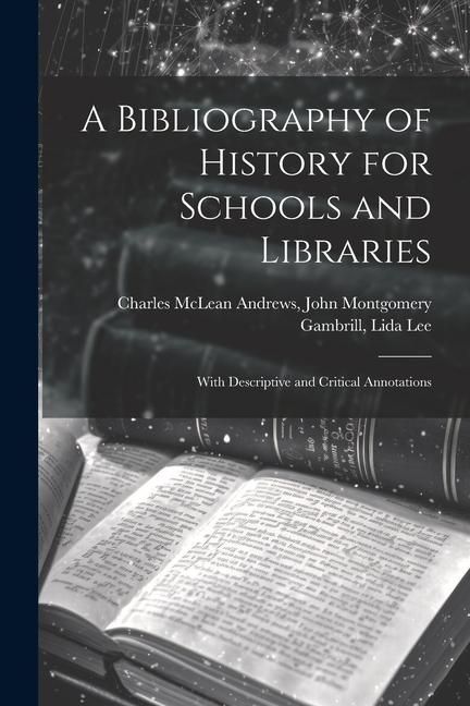Produktbild: A Bibliography of History for Schools and Libraries: With Descriptive and Critical Annotations