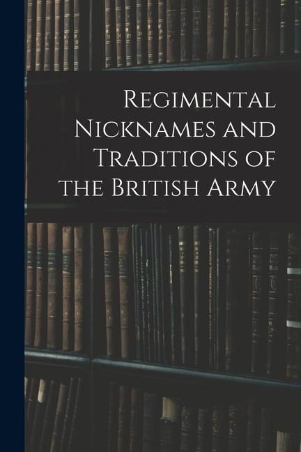 Produktbild: Regimental Nicknames and Traditions of the British Army