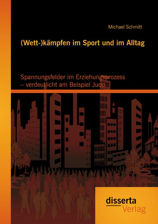 Produktbild: (Wett-)k&auml;mpfen im Sport und im Alltag: Spannungsfelder im Erziehungsprozess - verdeutlicht am Beispiel Judo