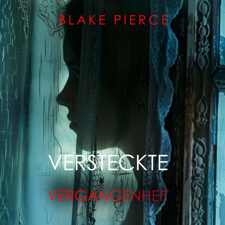 Produktbild: Versteckte Vergangenheit &ndash; Ein spannender Psychothriller mit einer atemberaubenden Wendung
