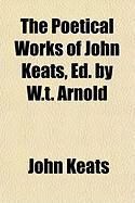 Produktbild: The Poetical Works of John Keats, Ed. by W.T. Arnold