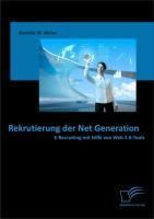 Produktbild: Rekrutierung der Net Generation: E-Recruiting mit Hilfe von Web 2.0-Tools