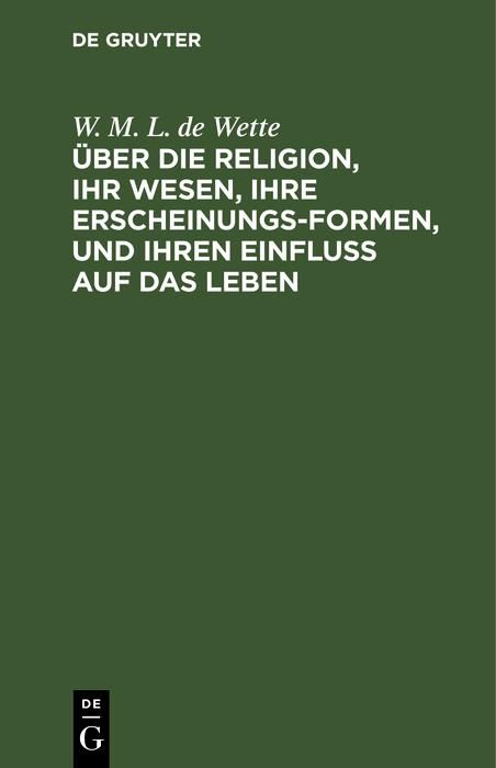 Produktbild: &Uuml;ber die Religion, ihr Wesen, ihre Erscheinungsformen, und ihren Einflu&szlig; auf das Leben