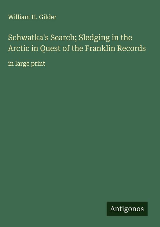 Produktbild: Schwatka's Search; Sledging in the Arctic in Quest of the Franklin Records