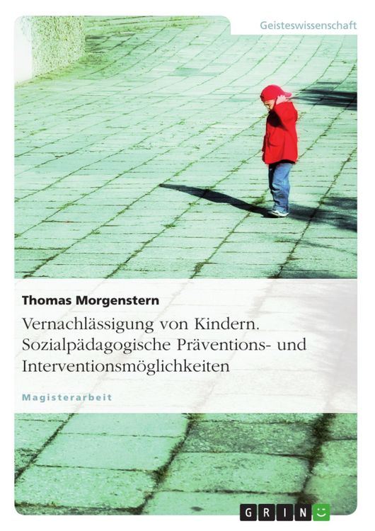 Produktbild: Vernachl&auml;ssigung von Kindern - sozialp&auml;dagogische Pr&auml;ventions- und Interventionsm&ouml;glichkeiten