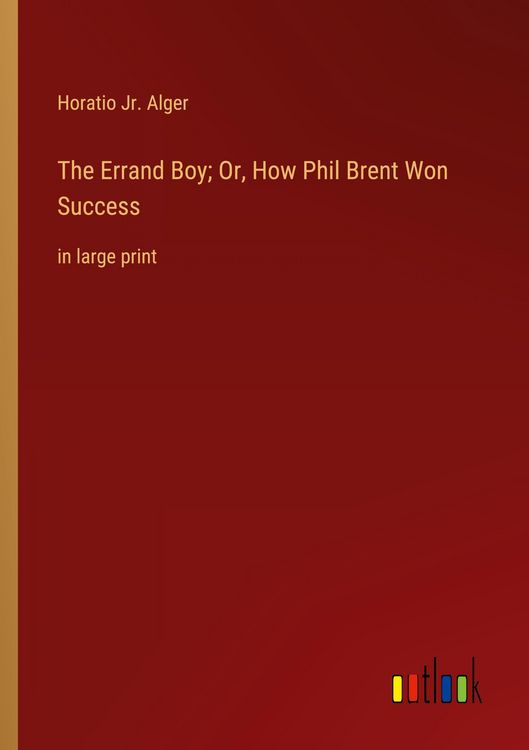 Produktbild: The Errand Boy; Or, How Phil Brent Won Success