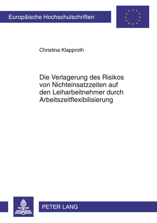 Produktbild: Die Verlagerung des Risikos von Nichteinsatzzeiten auf den Leiharbeitnehmer durch Arbeitszeitflexibilisierung