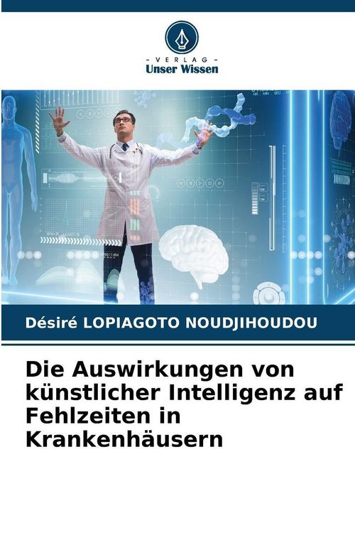 Produktbild: Die Auswirkungen von k&uuml;nstlicher Intelligenz auf Fehlzeiten in Krankenh&auml;usern
