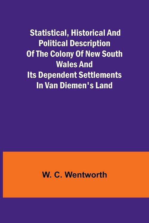Produktbild: Statistical, Historical and Political Description of the Colony of New South Wales and its Dependent Settlements in Van Diemen's Land