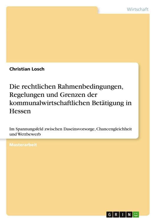 Produktbild: Die rechtlichen Rahmenbedingungen, Regelungen und Grenzen der kommunalwirtschaftlichen Bet&auml;tigung in Hessen