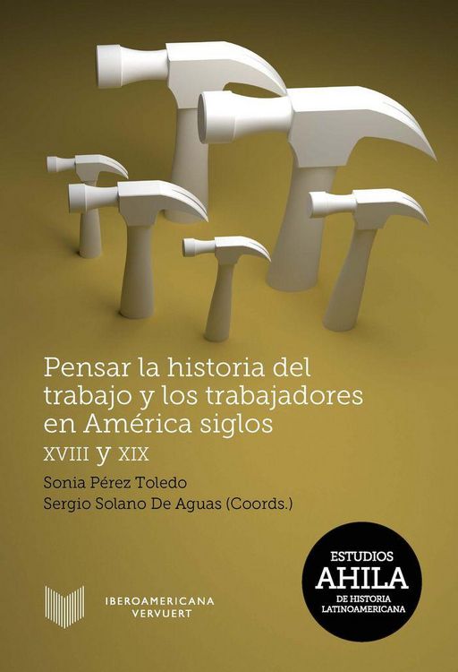Produktbild: Pensar la historia del trabajo y los trabajadores en Am&eacute;rica, siglos XVIII y XIX