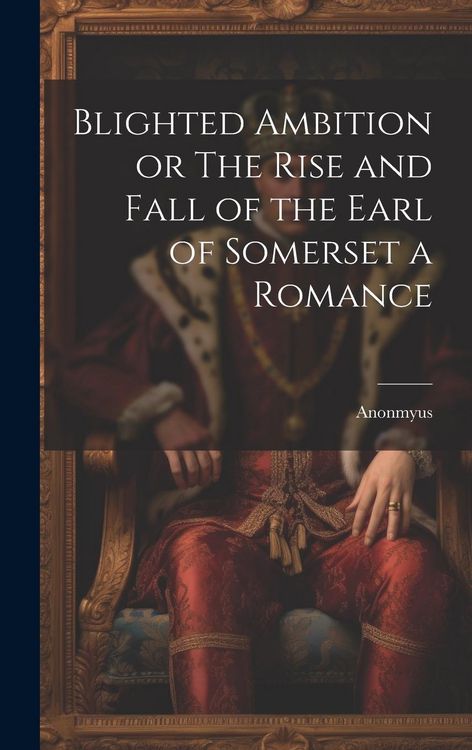 Produktbild: Blighted Ambition or The Rise and Fall of the Earl of Somerset a Romance
