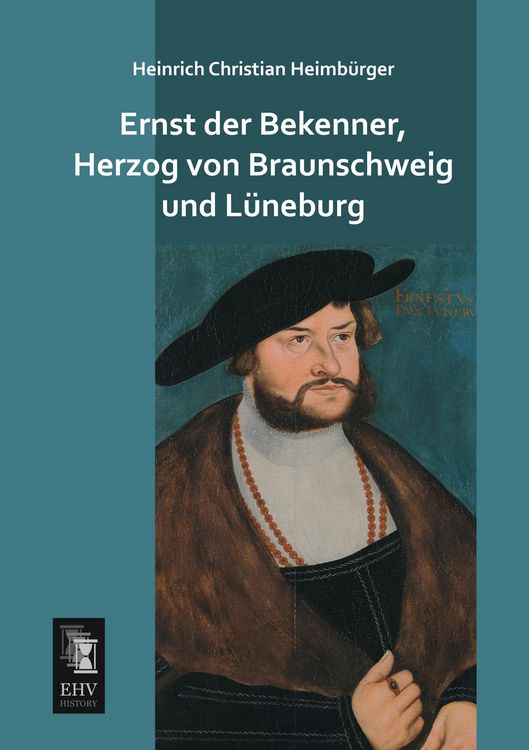 Produktbild: Ernst der Bekenner, Herzog von Braunschweig und L&uuml;neburg