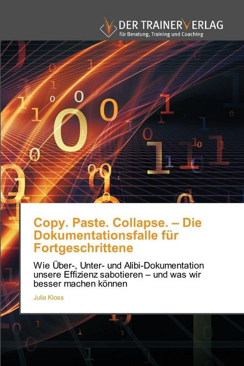 Produktbild: Copy. Paste. Collapse. - Die Dokumentationsfalle f&uuml;r Fortgeschrittene