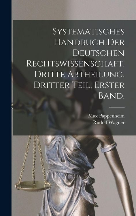 Produktbild: Systematisches Handbuch der Deutschen Rechtswissenschaft. Dritte Abtheilung, dritter Teil, erster Band.