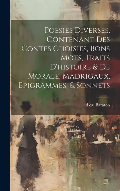 Produktbild: Poesies diverses, contenant des contes choisies, bons mots, traits d'histoire & de morale, madrigaux, epigrammes, & sonnets