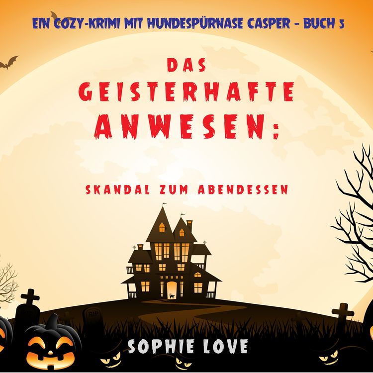 Bild vom Artikel Das Geisterhafte Anwesen: Skandal zum Abendessen (Ein Cozy-Krimi mit Hundespürnase Casper — Buch 5) vom Autor Sophie Love