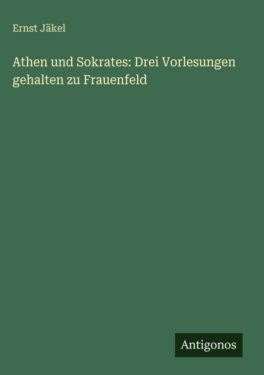 Produktbild: Athen und Sokrates: Drei Vorlesungen gehalten zu Frauenfeld