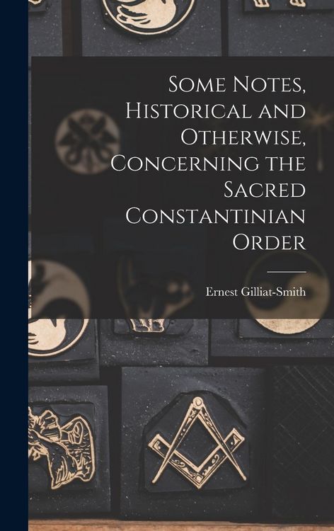Produktbild: Some Notes, Historical and Otherwise, Concerning the Sacred Constantinian Order