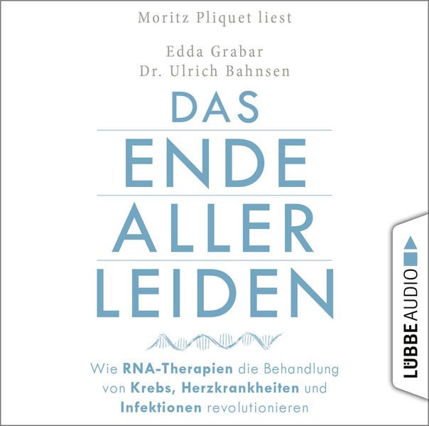 Produktbild: Das Ende aller Leiden - Wie RNA-Therapien die Behandlung von Krebs, Herzkrankheiten und Infektionen revolutionieren