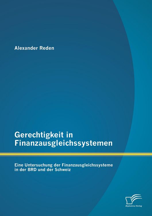 Produktbild: Gerechtigkeit in Finanzausgleichssystemen: Eine Untersuchung der Finanzausgleichssysteme in der BRD und der Schweiz