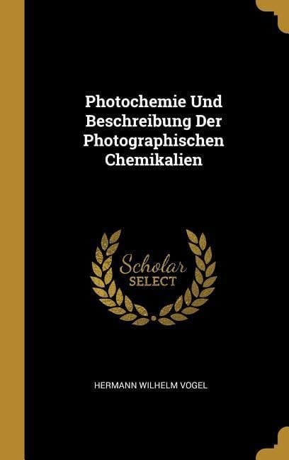Produktbild: Photochemie Und Beschreibung Der Photographischen Chemikalien