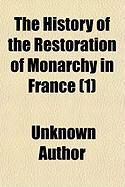 Produktbild: The History of the Restoration of Monarchy in France (Volume 1)