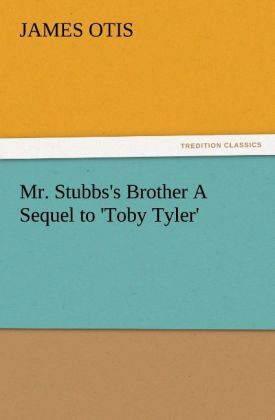 Produktbild: Mr. Stubbs's Brother A Sequel to 'Toby Tyler'