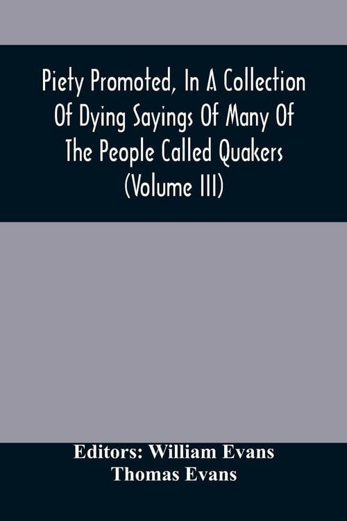Produktbild: Piety Promoted, In A Collection Of Dying Sayings Of Many Of The People Called Quakers (Volume Iii)