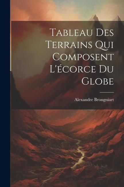 Produktbild: Tableau Des Terrains Qui Composent L'&eacute;corce Du Globe