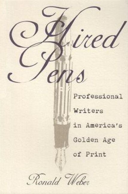 Produktbild: Hired Pens: Professional Writers in America's Golden Age of Print