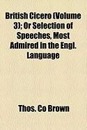 Produktbild: British Cicero (Volume 3); Or Selection of Speeches, Most Admired in the Engl. Language