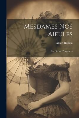 Produktbild: Mesdames nos aieules: Dix siecles d'elegances