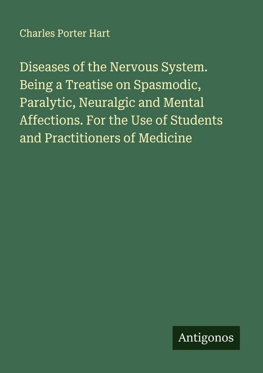 Produktbild: Diseases of the Nervous System. Being a Treatise on Spasmodic, Paralytic, Neuralgic and Mental Affections. For the Use of Students and Practitioners o