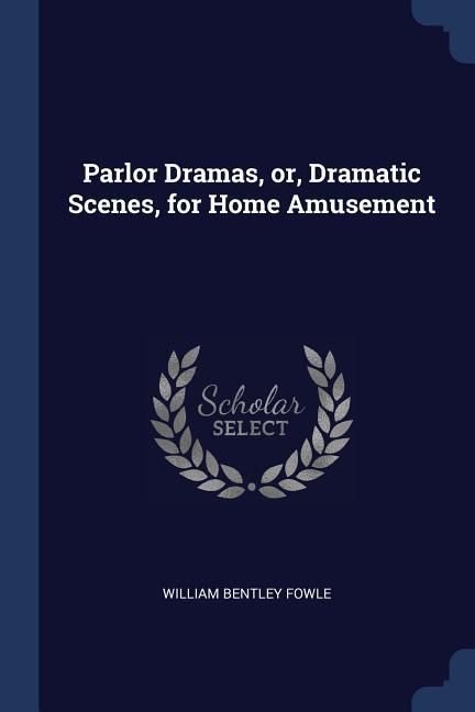 Produktbild: Parlor Dramas, or, Dramatic Scenes, for Home Amusement