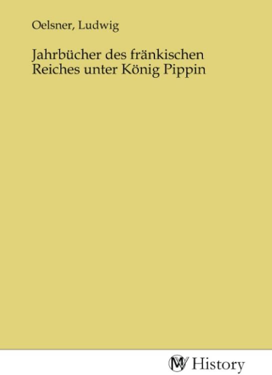 Produktbild: Jahrb&uuml;cher des fr&auml;nkischen Reiches unter K&ouml;nig Pippin