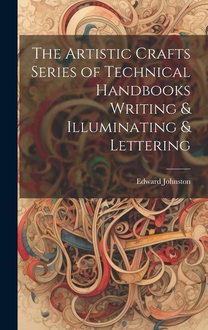 Produktbild: The Artistic Crafts Series of Technical Handbooks Writing & Illuminating & Lettering