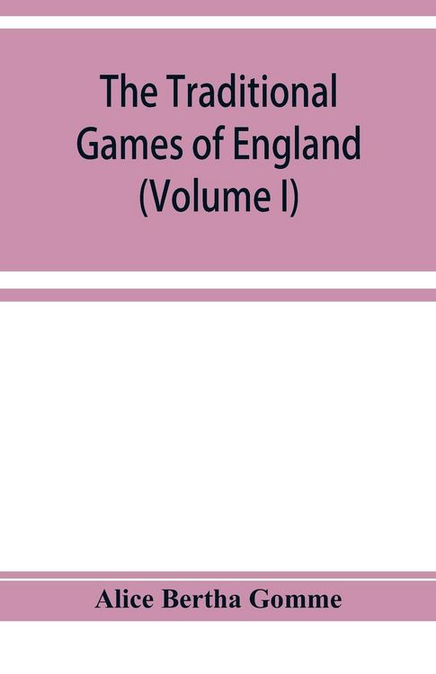 Produktbild: The traditional games of England, Scotland, and Ireland, with tunes, singing-rhymes, and methods of playing according to the variants extant and recor