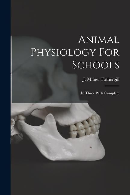 Produktbild: Animal Physiology For Schools: In Three Parts Complete